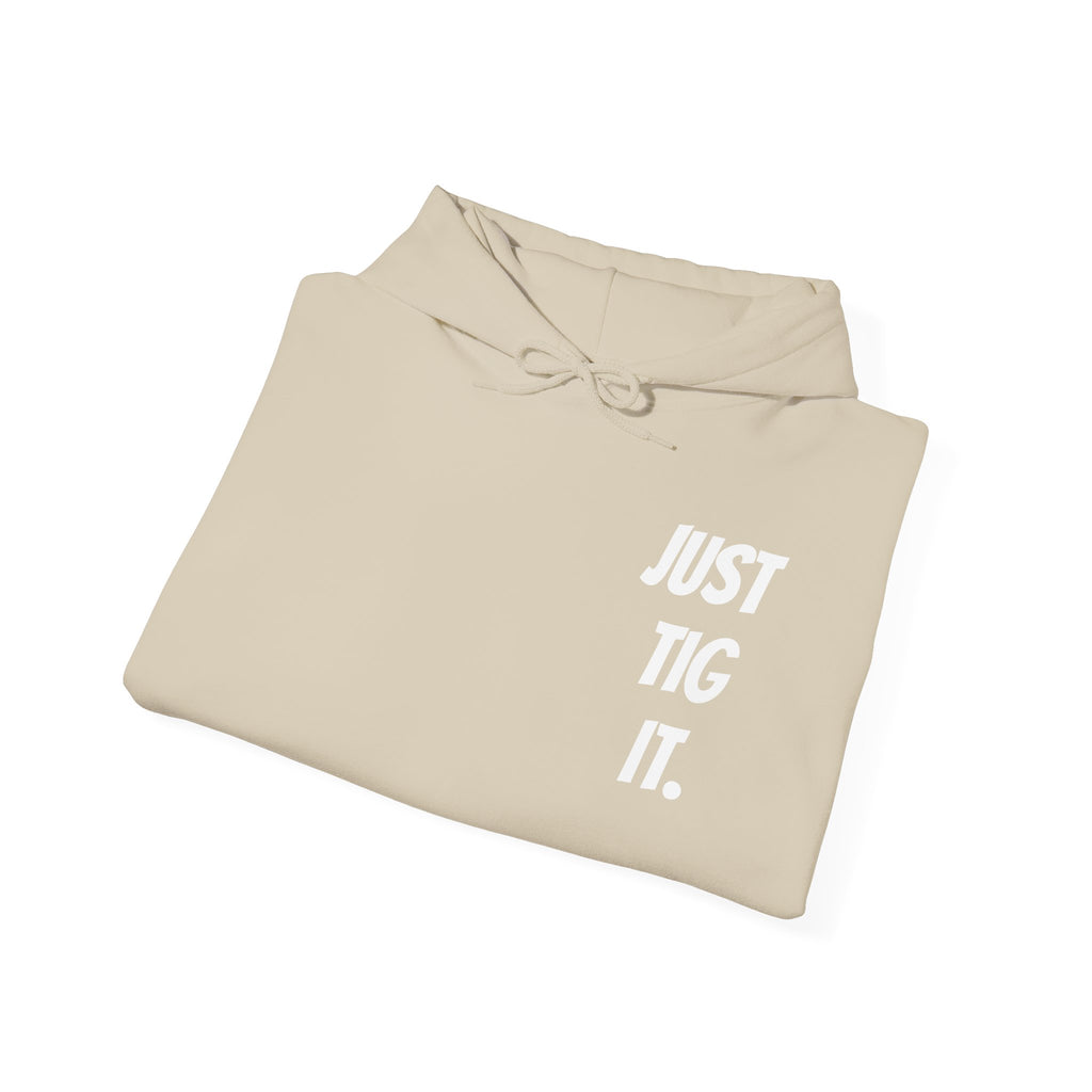"Just Tig It." Hoody