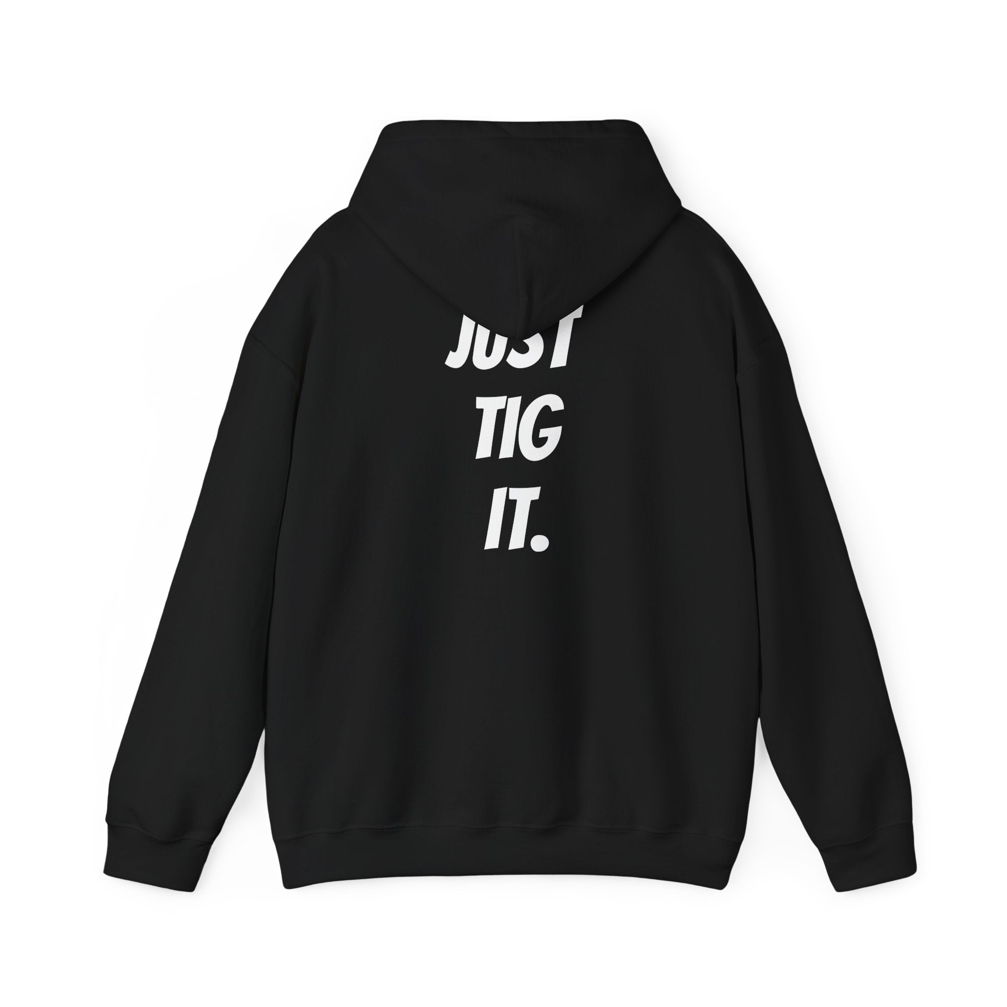 "Just Tig It." Hoody
