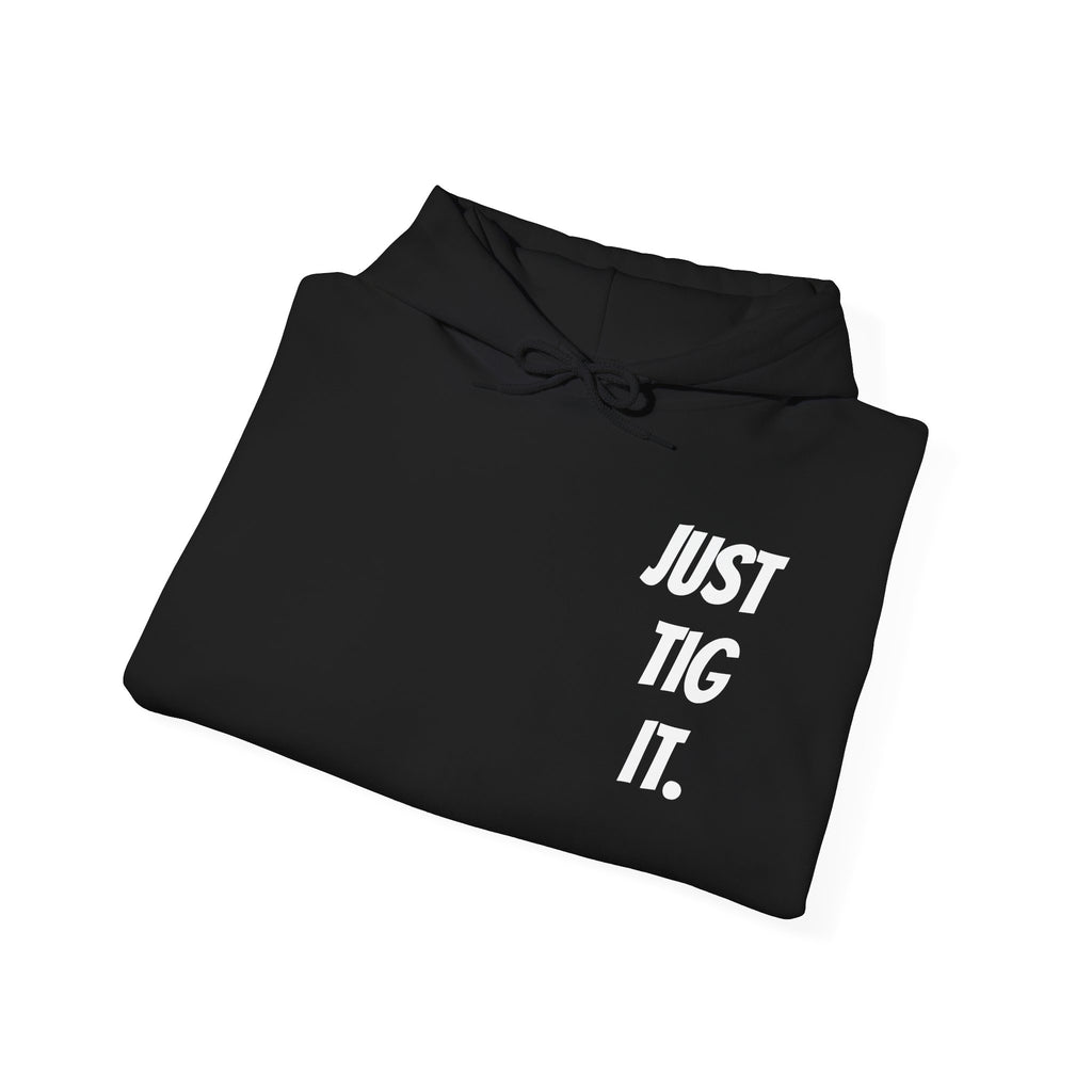 "Just Tig It." Hoody