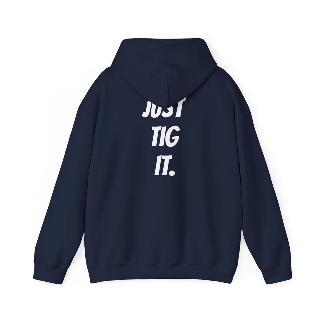 "Just Tig It." Hoody