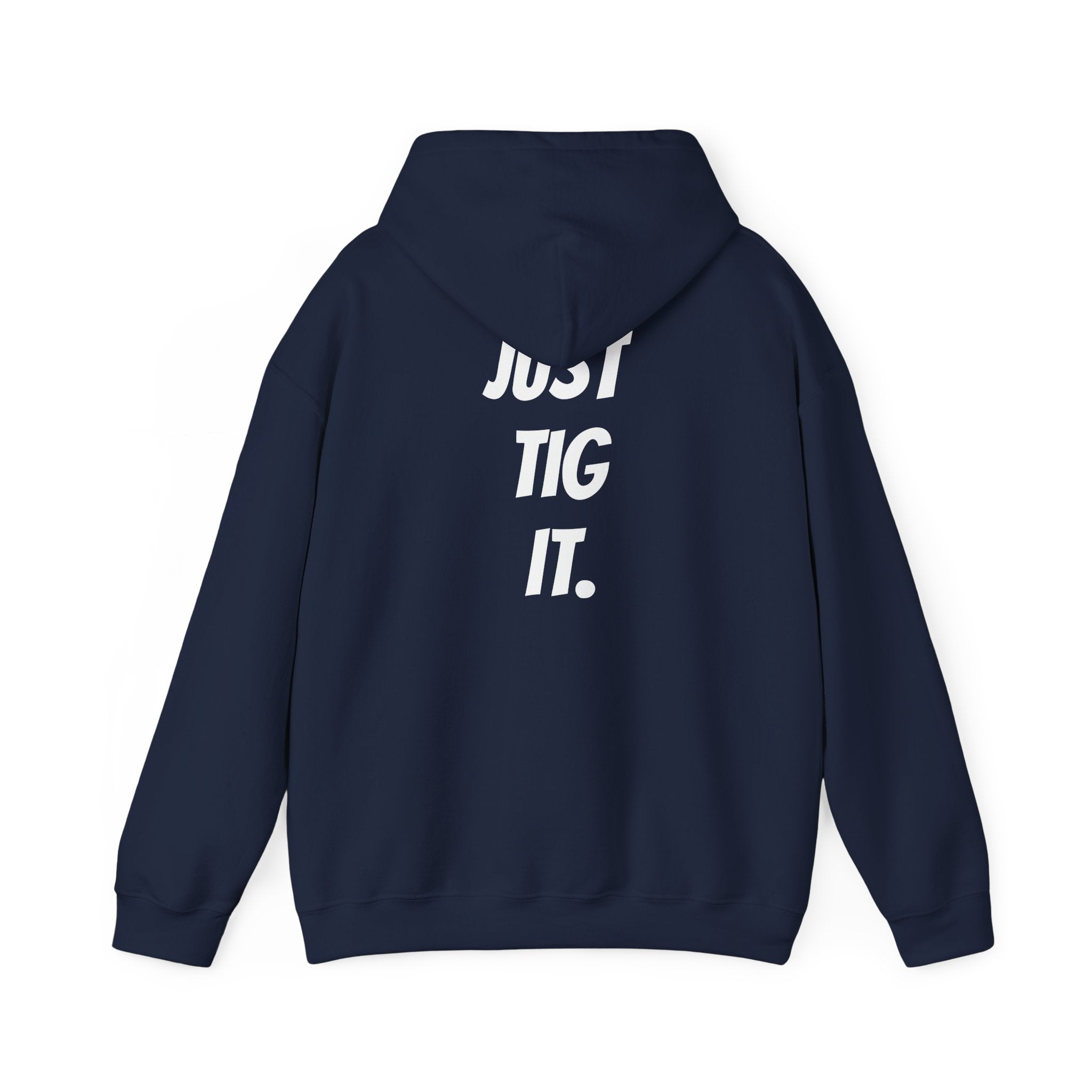 "Just Tig It." Hoody