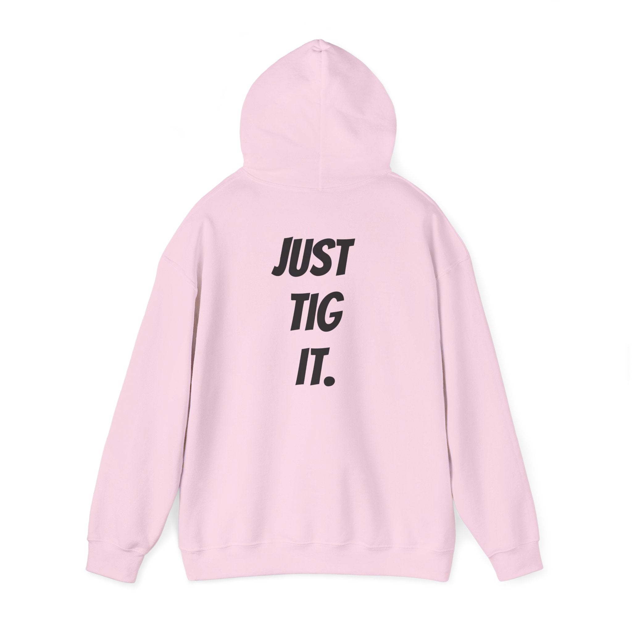 "Just Tig It." Hoody