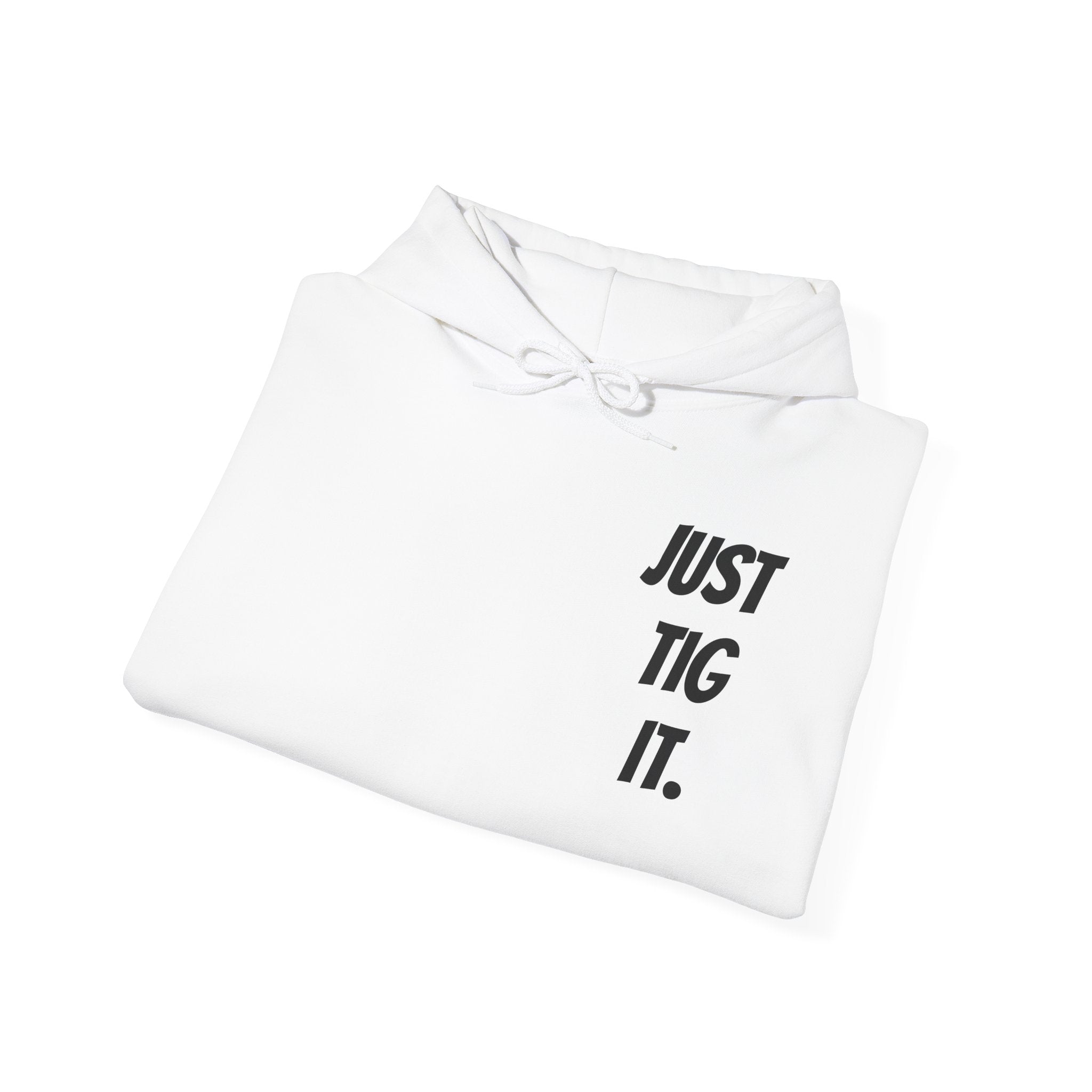 "Just Tig It." Hoody