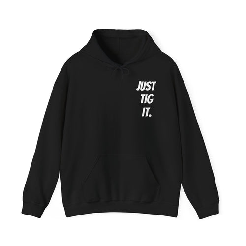 "Just Tig It." Hoody
