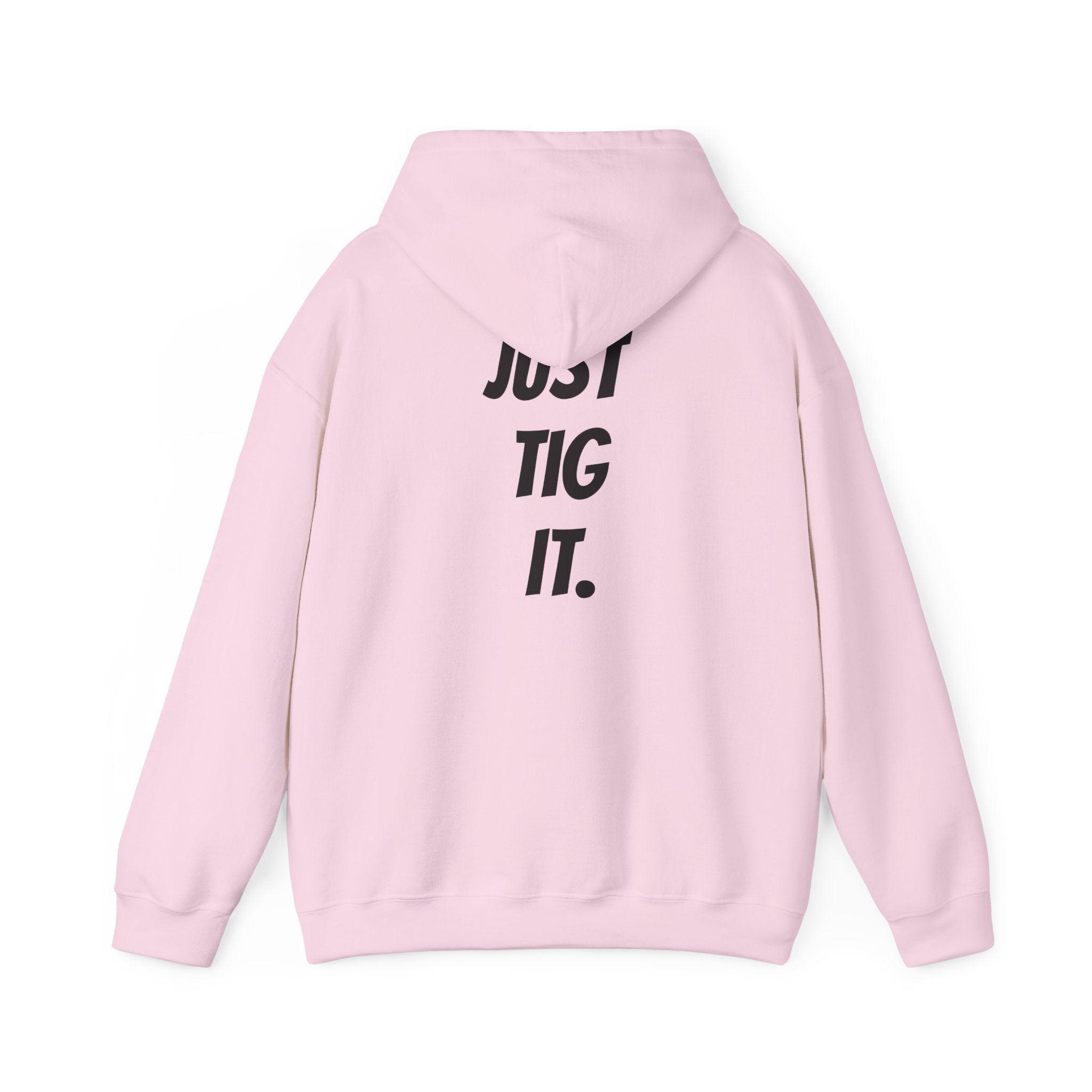 "Just Tig It." Hoody