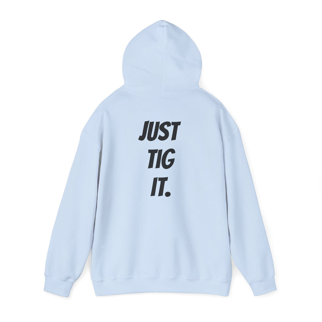 "Just Tig It." Hoody