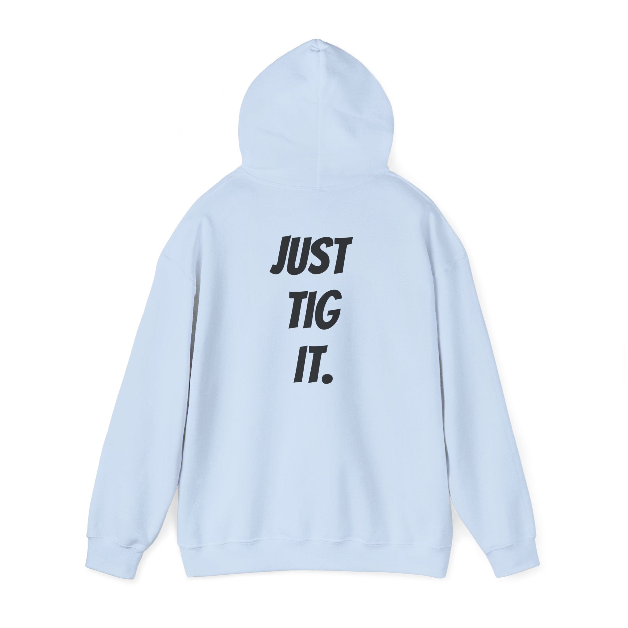 "Just Tig It." Hoody