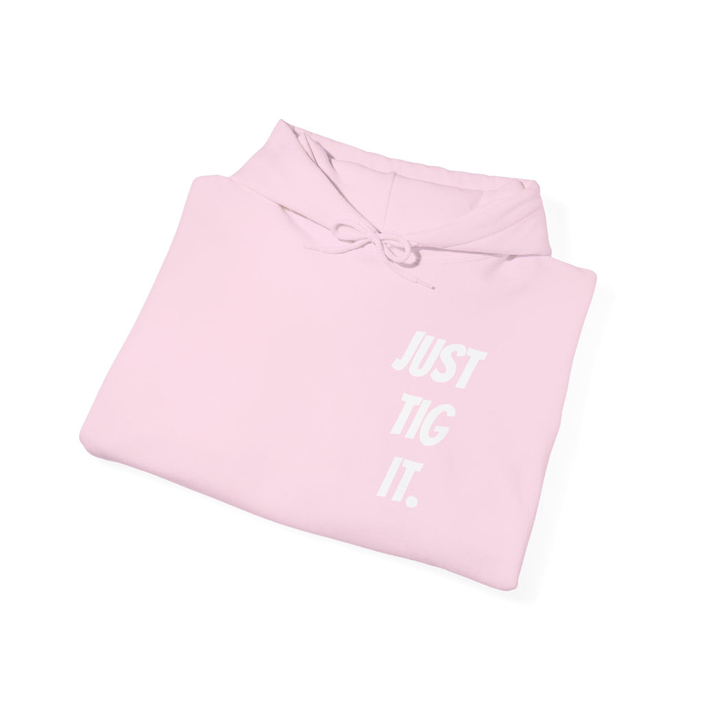"Just Tig It." Hoody