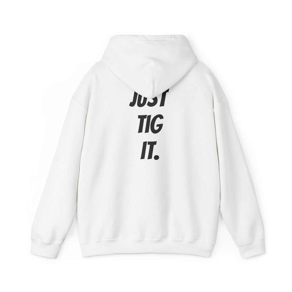 "Just Tig It." Hoody