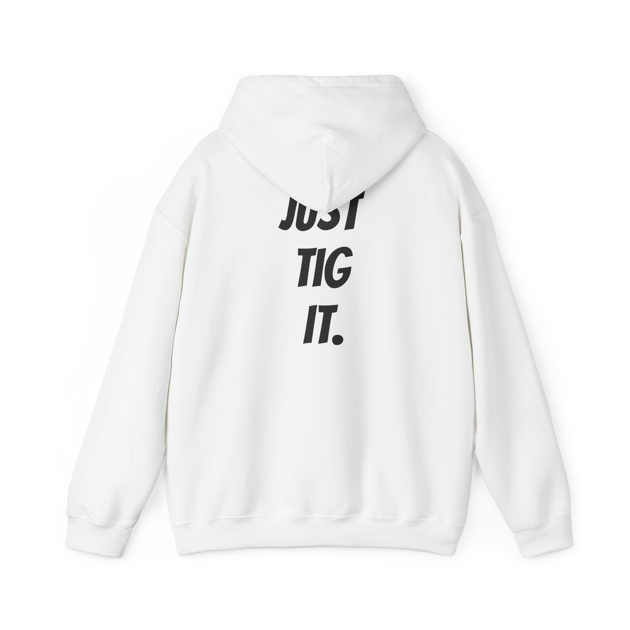"Just Tig It." Hoody