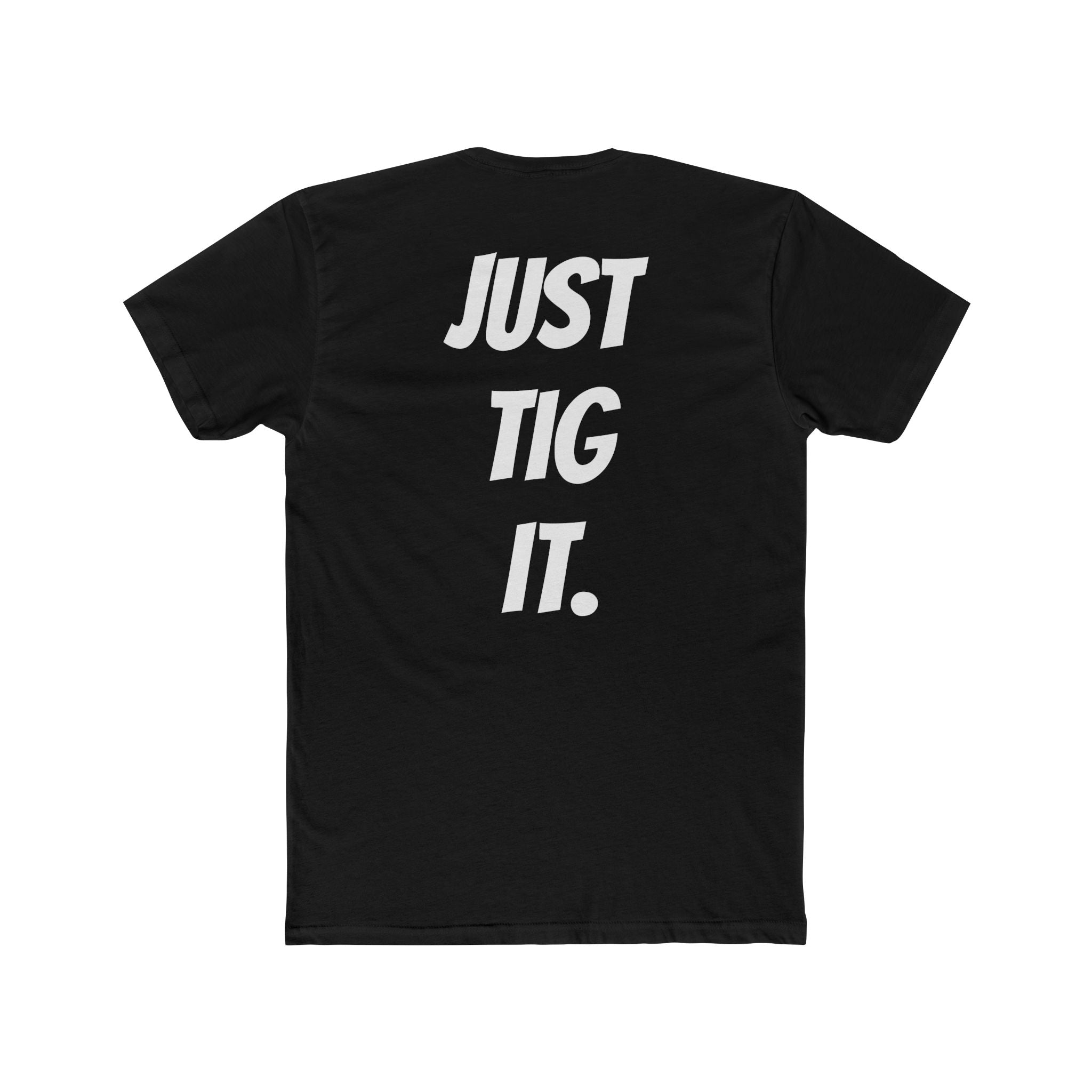 "Just Tig It." Tee