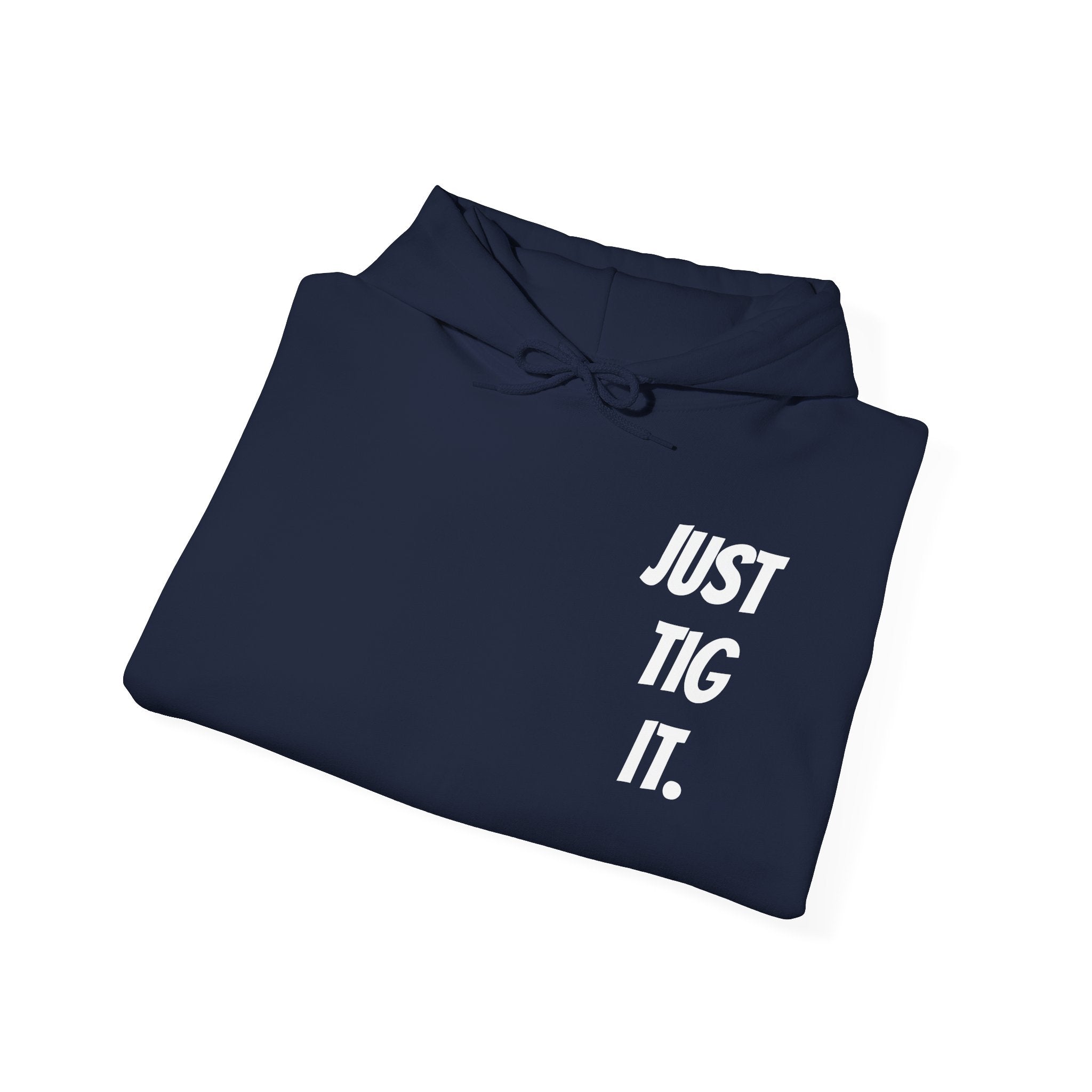 "Just Tig It." Hoody