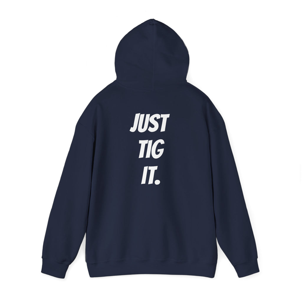 "Just Tig It." Hoody