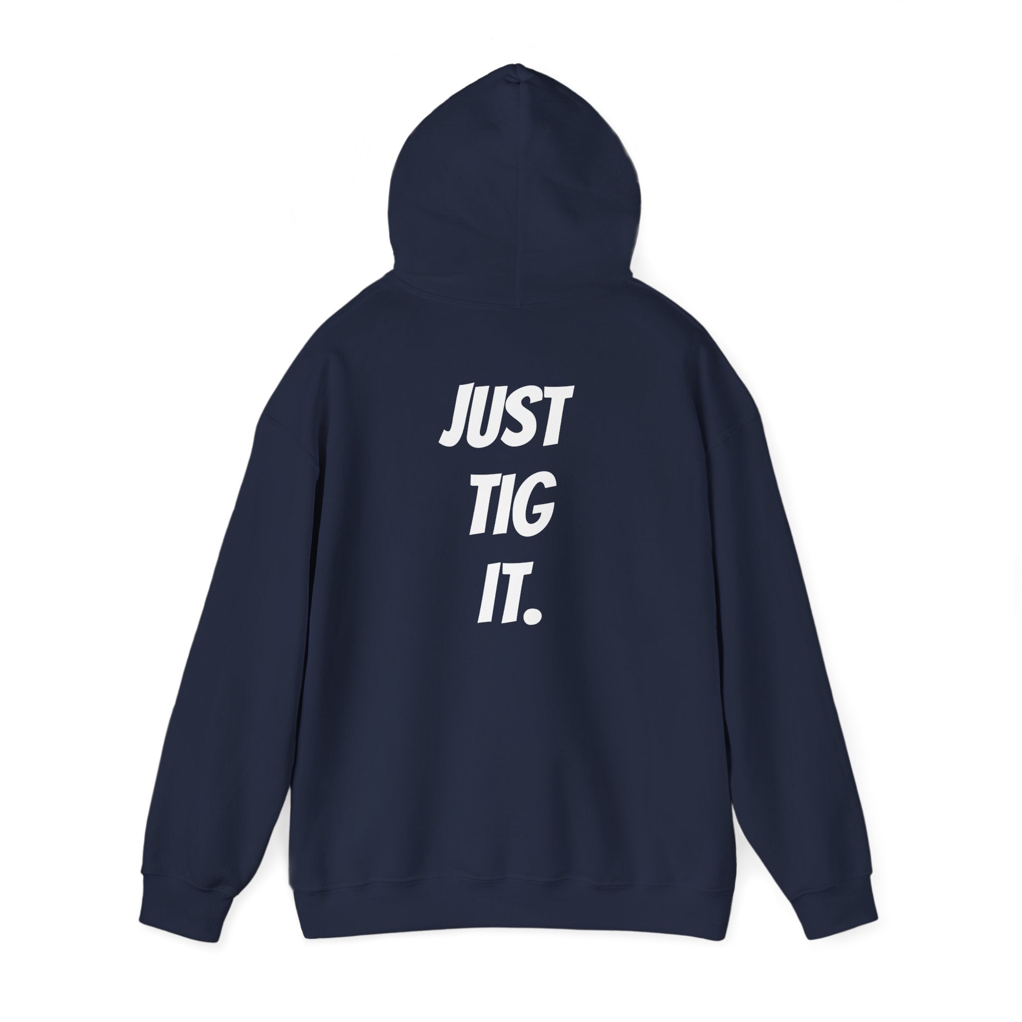 "Just Tig It." Hoody