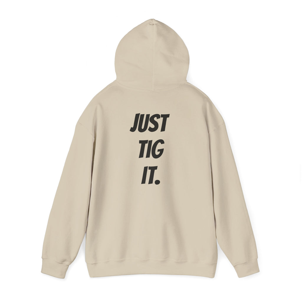 "Just Tig It." Hoody