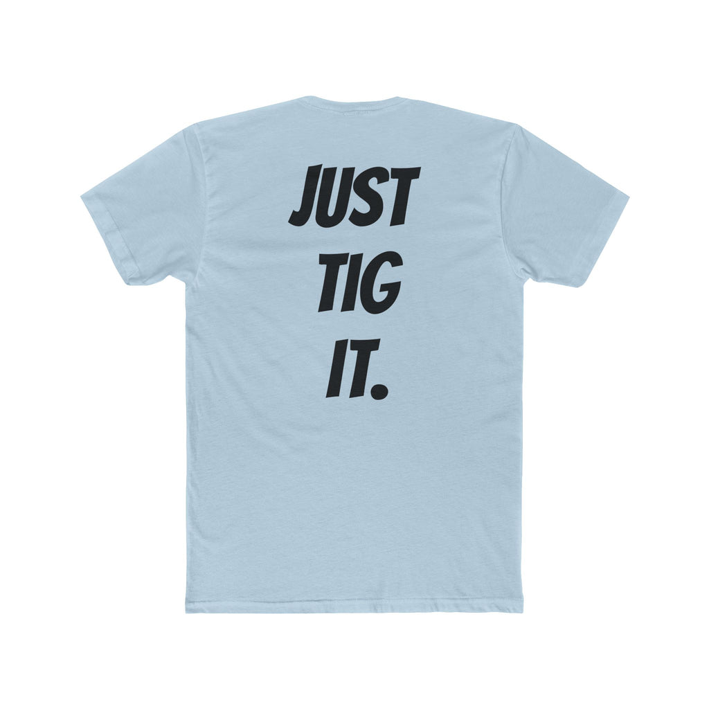 "Just Tig It." Tee