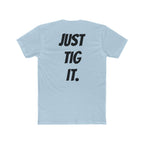 "Just Tig It." Tee