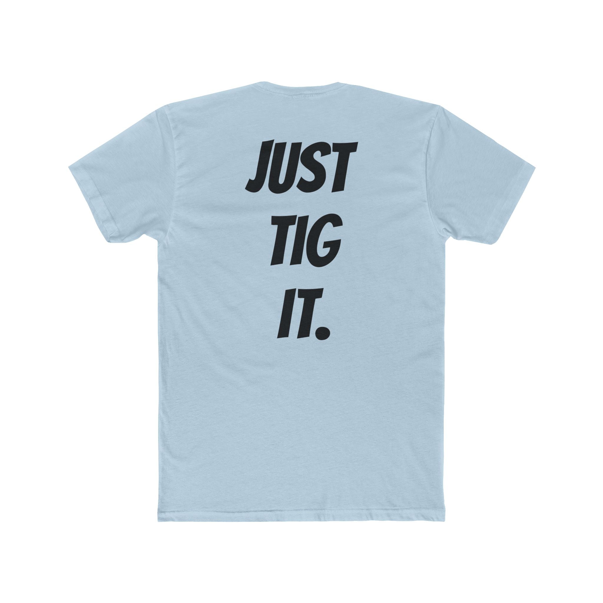 "Just Tig It." Tee