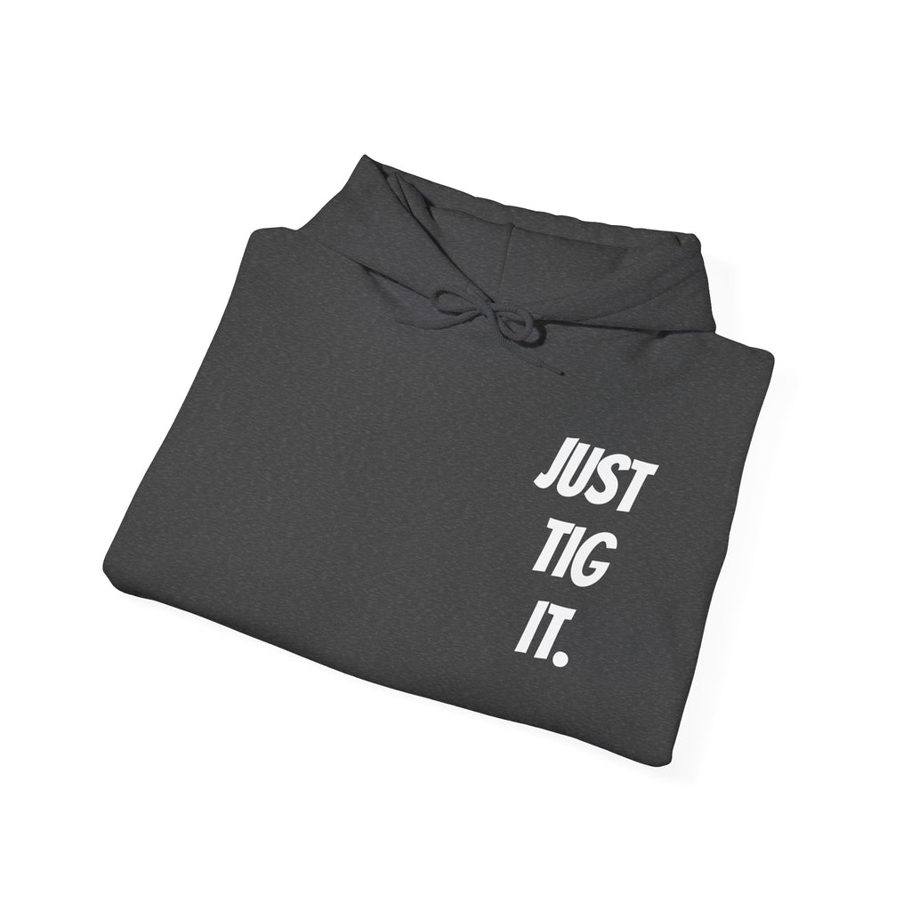 "Just Tig It." Hoody