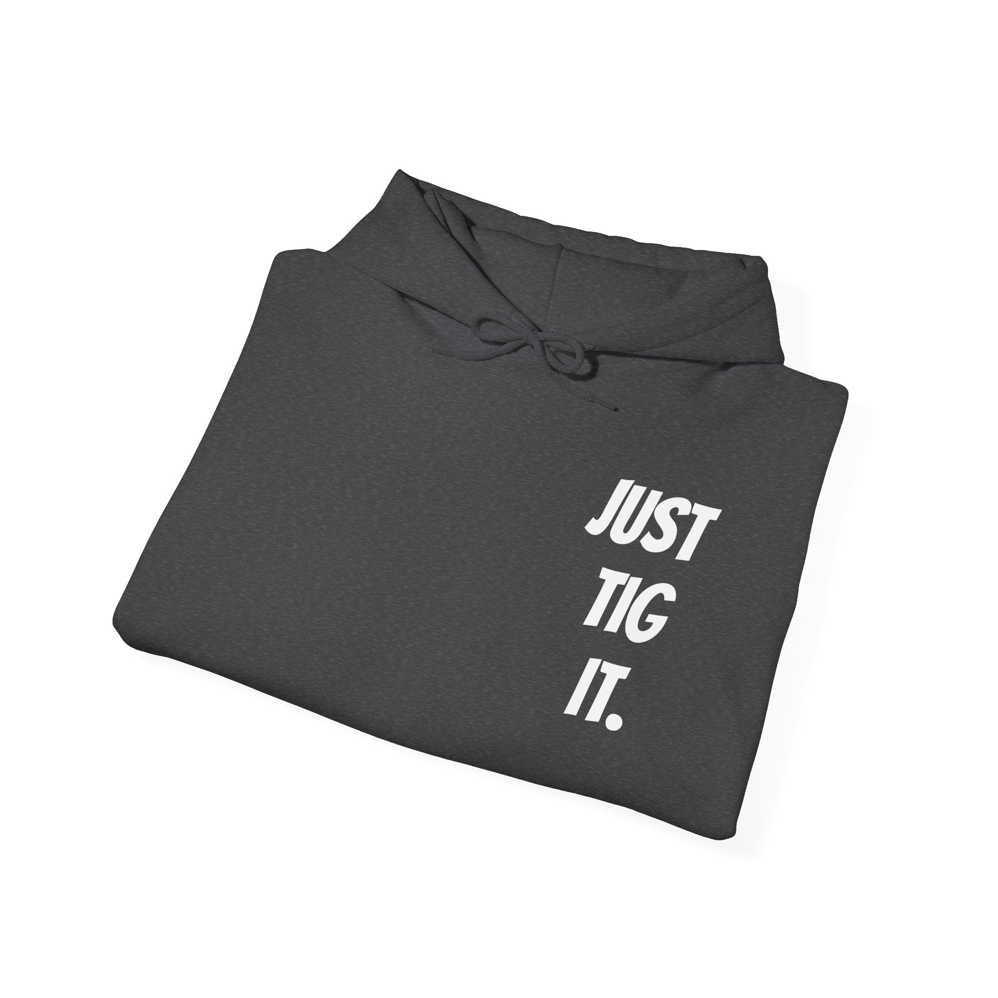 "Just Tig It." Hoody