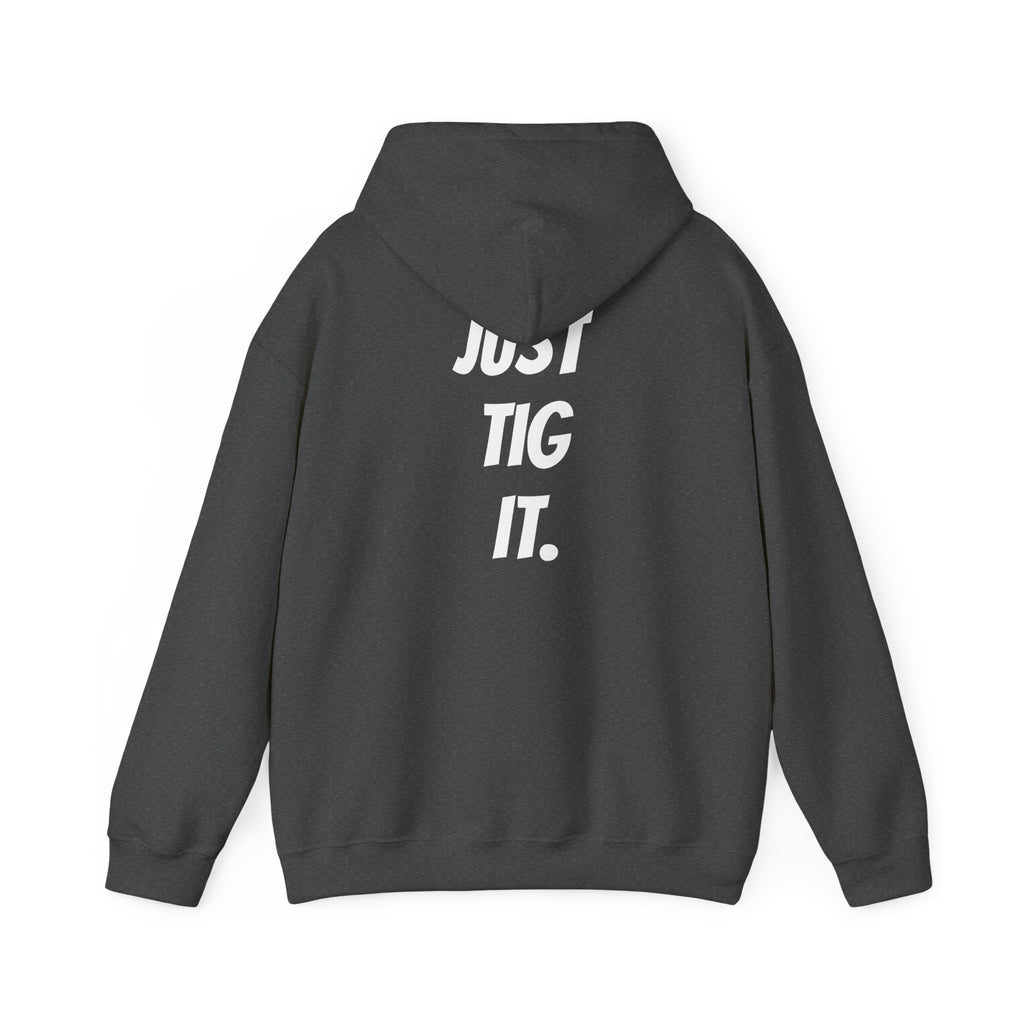 "Just Tig It." Hoody