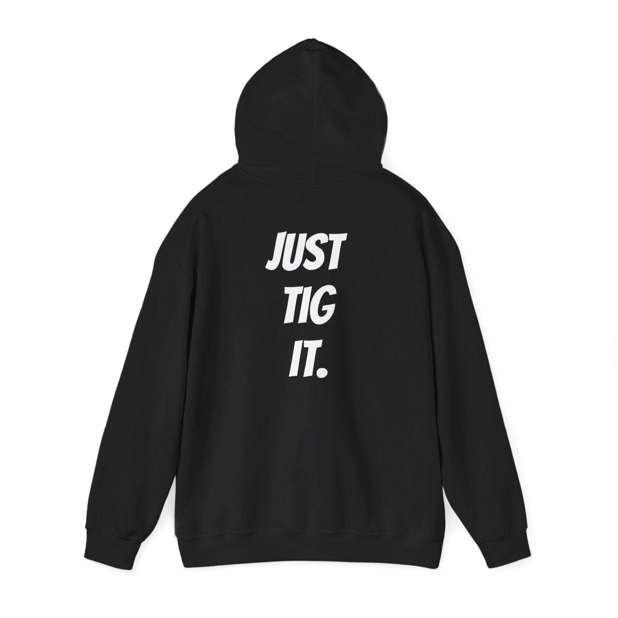 "Just Tig It." Hoody