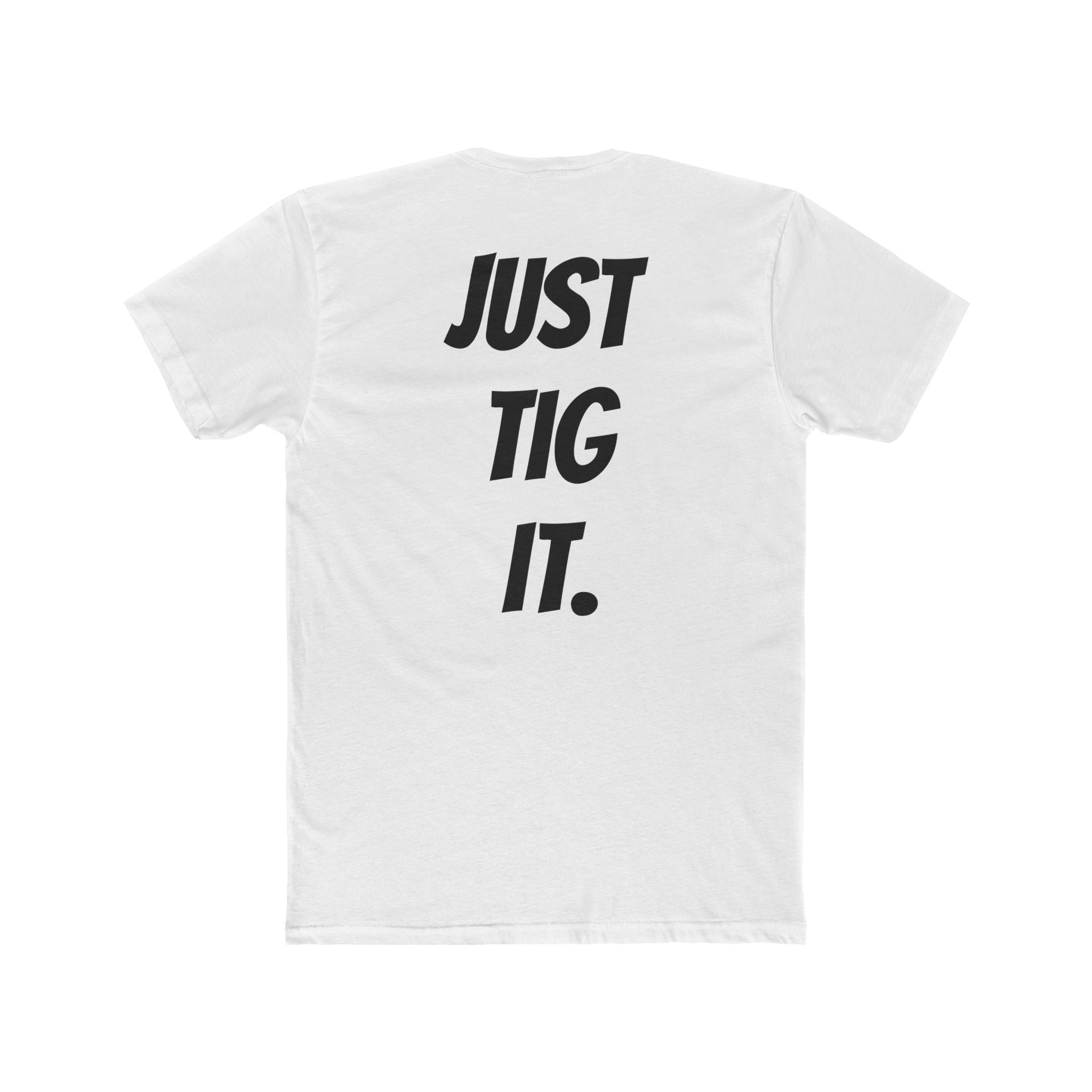 "Just Tig It." Tee
