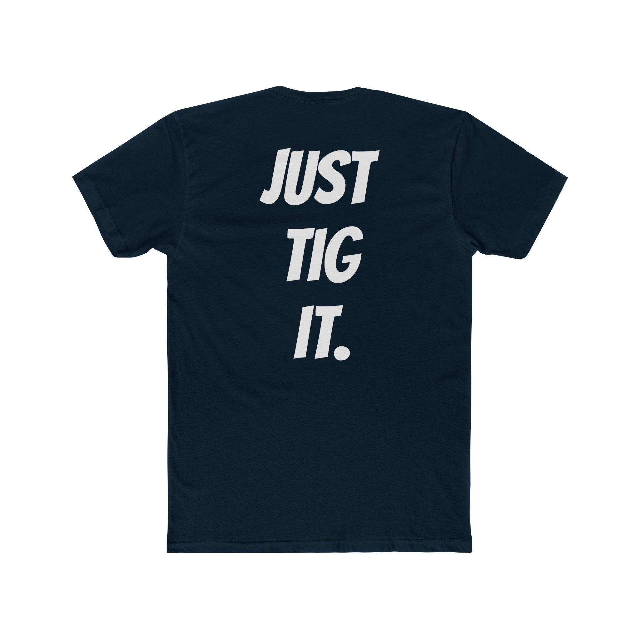 "Just Tig It." Tee