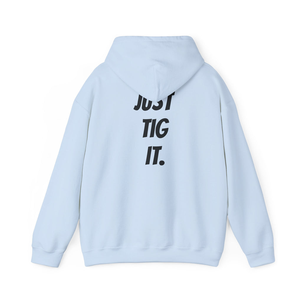 "Just Tig It." Hoody