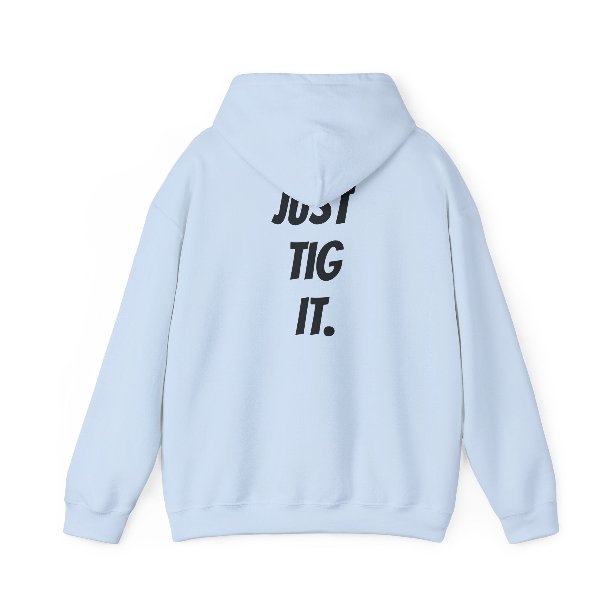 "Just Tig It." Hoody