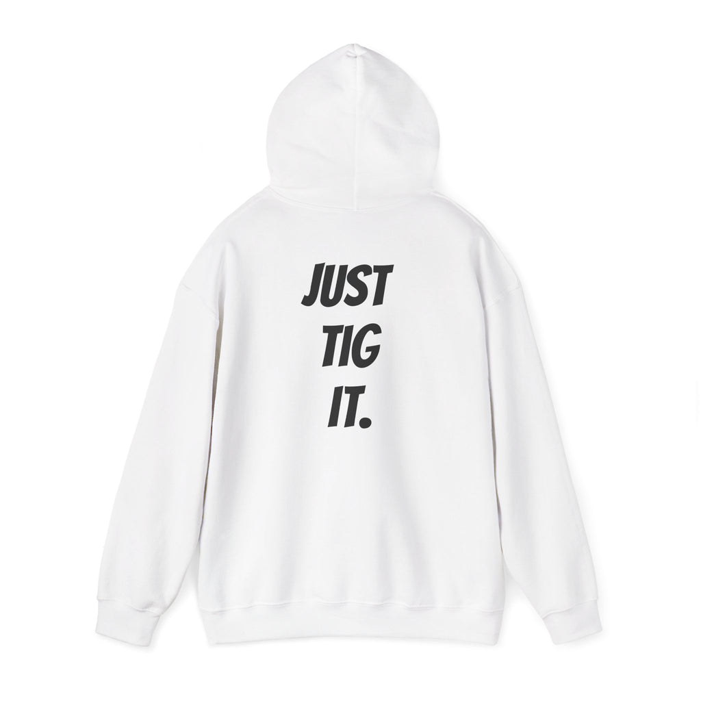 "Just Tig It." Hoody