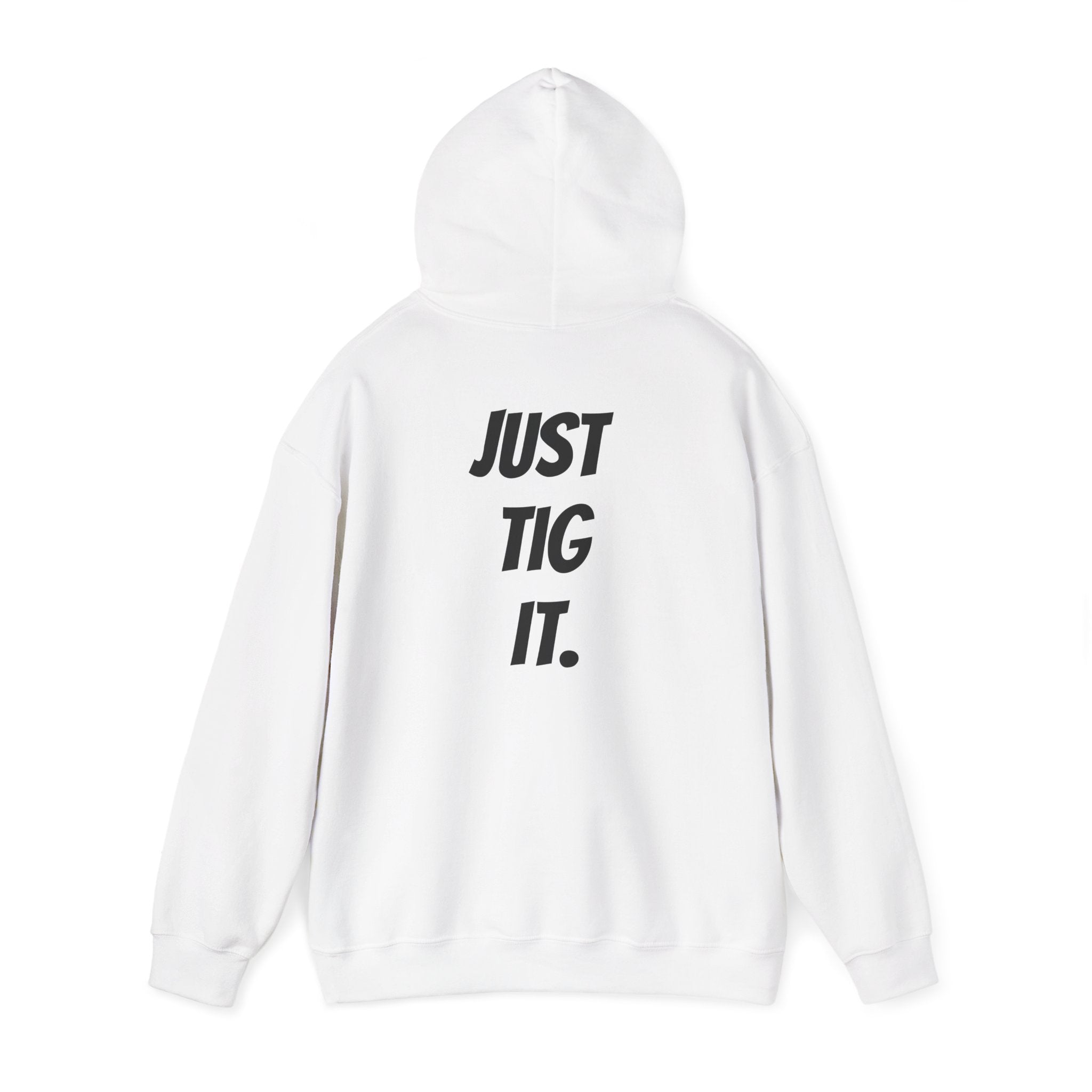 "Just Tig It." Hoody