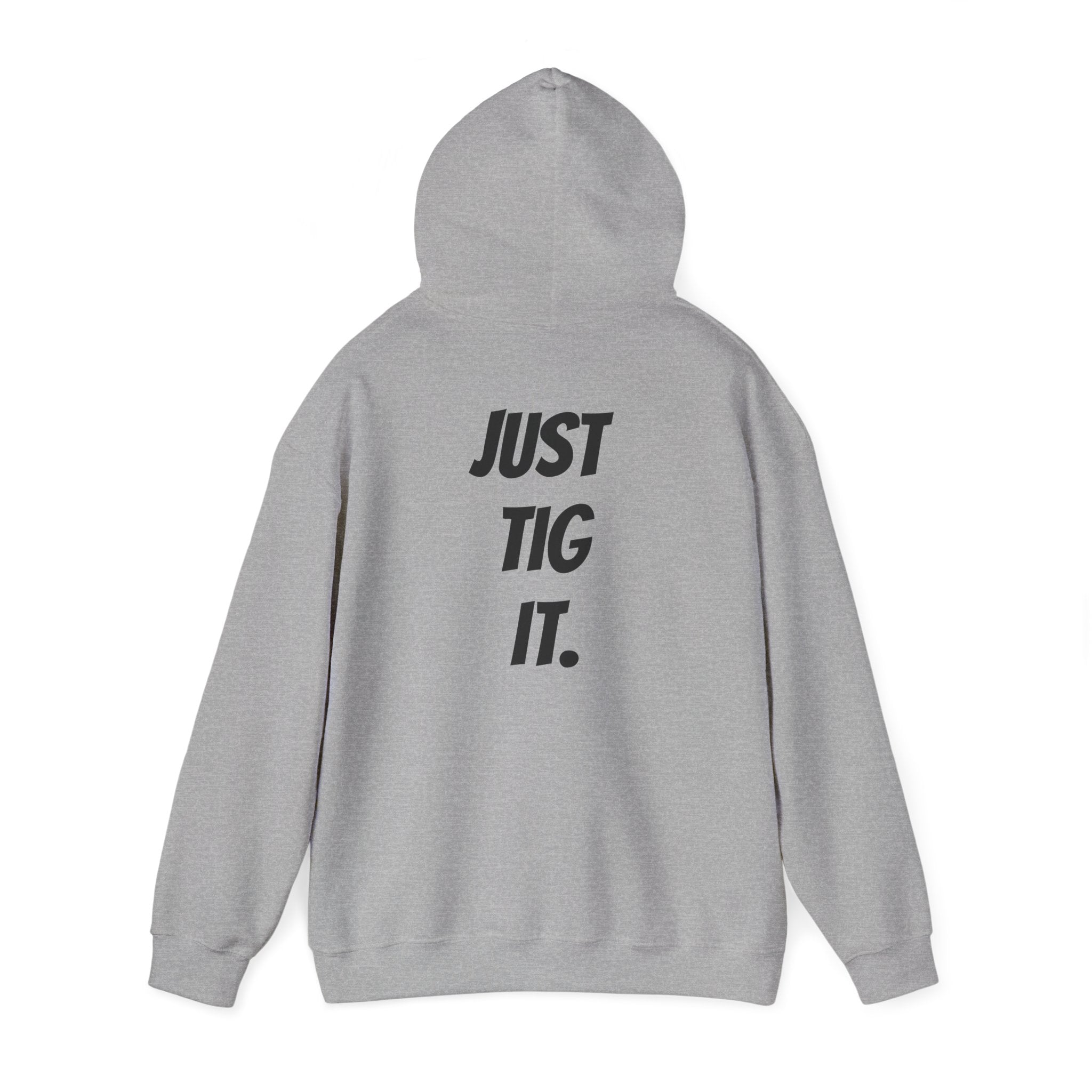 "Just Tig It." Hoody