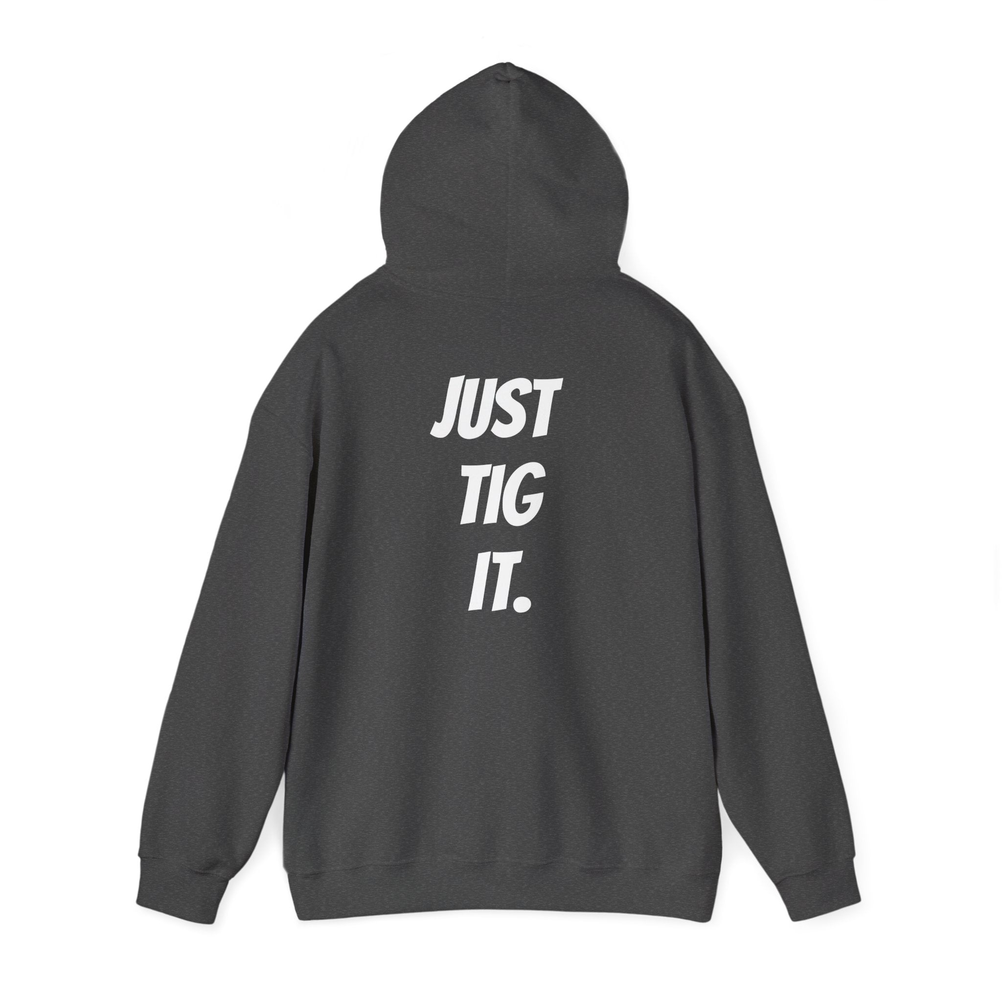 "Just Tig It." Hoody