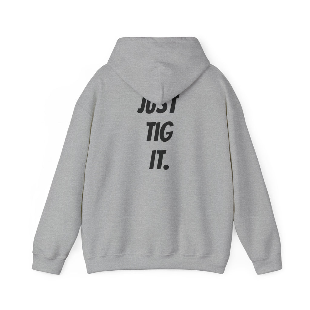 "Just Tig It." Hoody