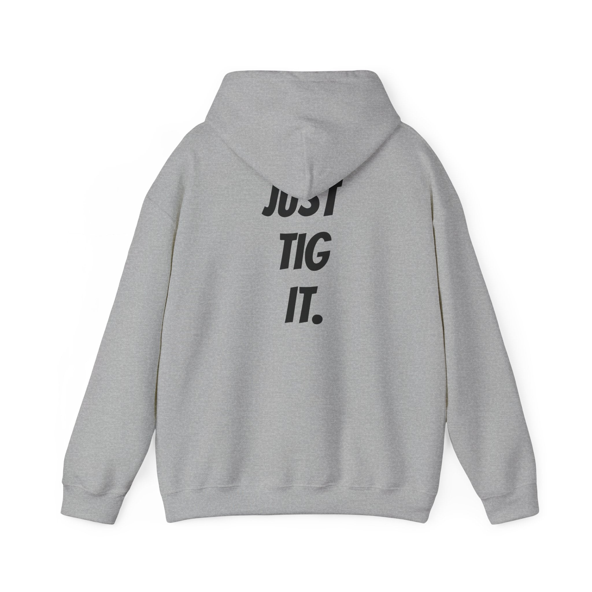 "Just Tig It." Hoody