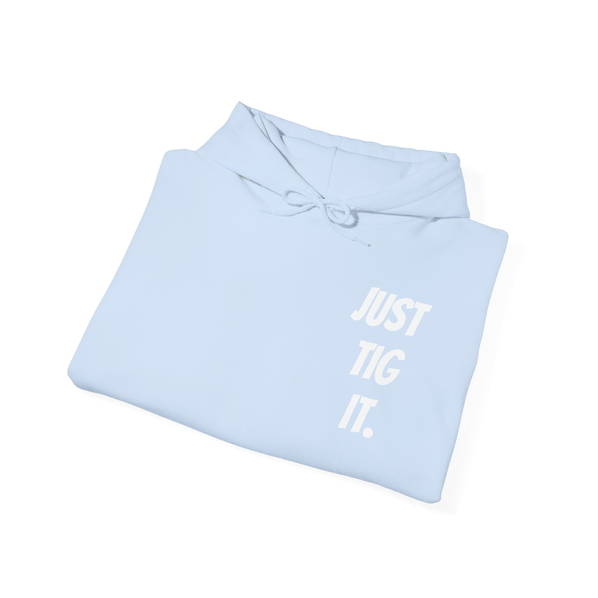 "Just Tig It." Hoody